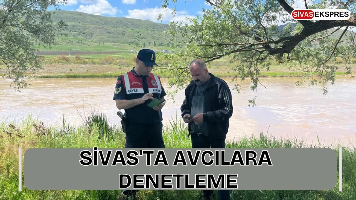 Sivas'ta Avcılara Denetleme