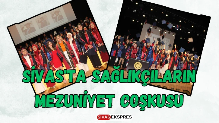 Sivas'ta Sağlıkçıların Mezuniyet Coşkusu