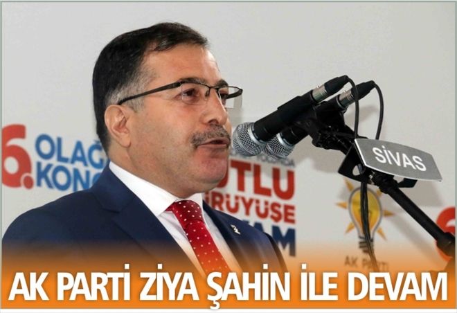 AK PARTİ ZİYA ŞAHİN İLE DEVAM