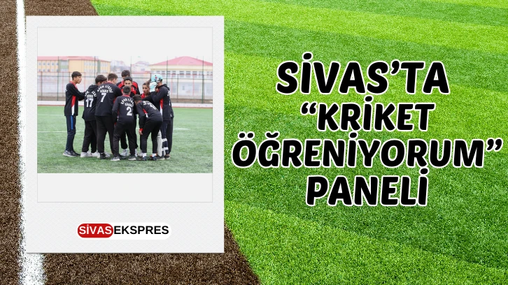 Sivas’ta “Kriket Öğreniyorum” Paneli