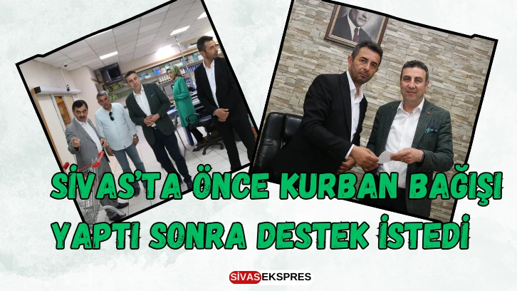 Sivas’ta Önce Kurban Bağışı Yaptı Sonra Destek İstedi   