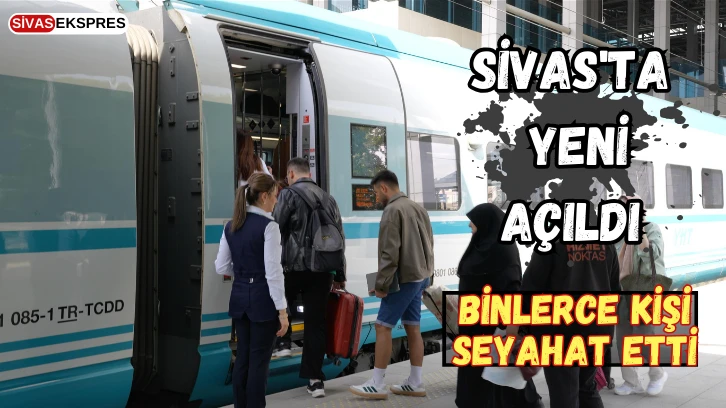 Sivas'ta Yeni Açıldı, Binlerce Kişi Seyahat Etti