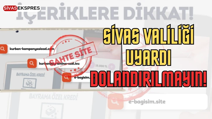 Sivas Valiliği Uyardı: Dolandırılmayın!