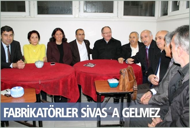 FABRİKATÖRLER SİVAS´A GELMEZ