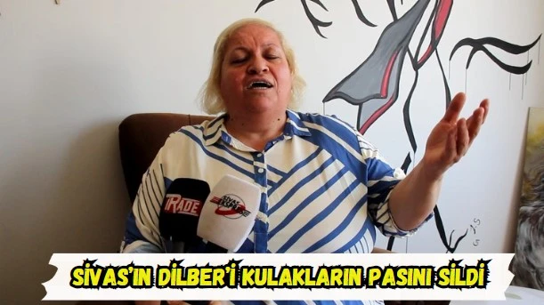 Sivas’ın Dilber’i Kulakların Pasını Sildi