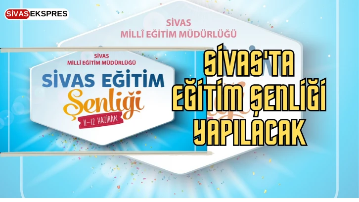Sivas'ta Eğitim Şenliği Yapılacak