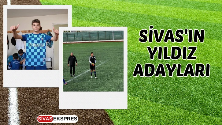 Sivas'ın Yıldız Adayları