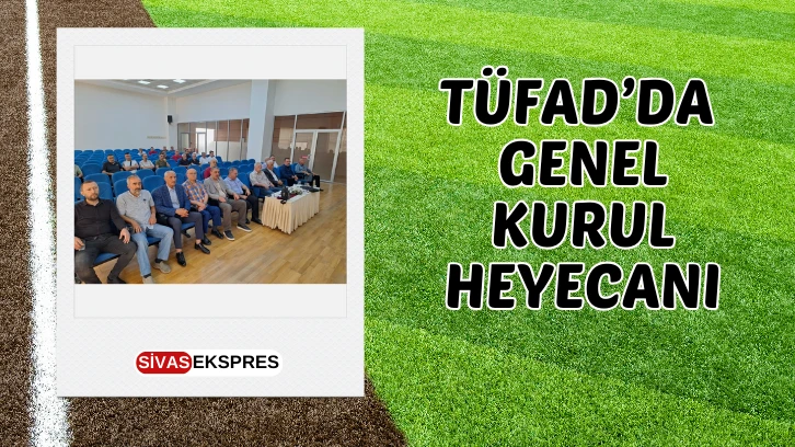 TÜFAD’da Genel Kurul Heyecanı