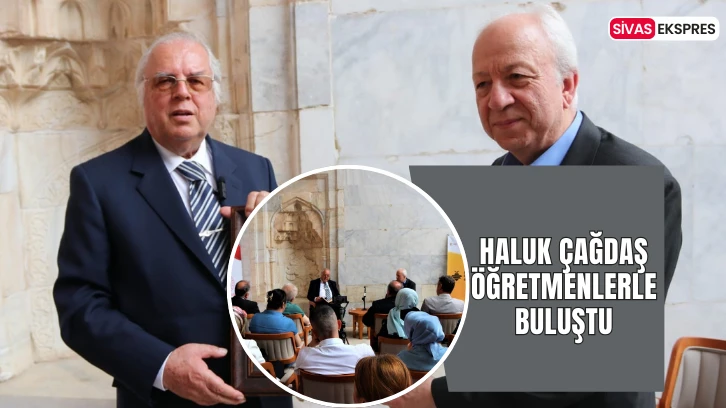 Haluk Çağdaş Öğretmenlerle Buluştu