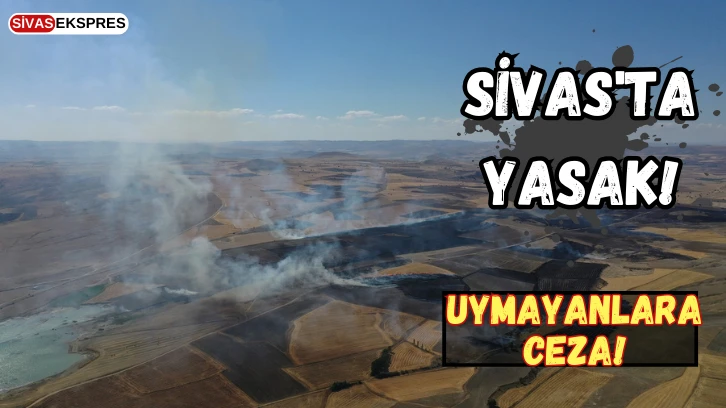 Sivas'ta Yasak! Uymayanlara Ceza!
