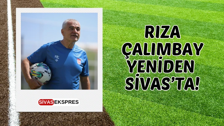 Rıza Çalımbay Yeniden Sivas’ta!