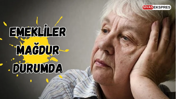Emekliler Mağdur Durumda