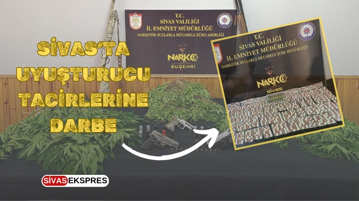 Sivas’ta Uyuşturucu Tacirlerine Darbe