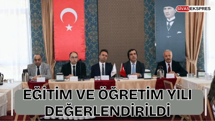 Eğitim ve Öğretim Yılı Değerlendirildi