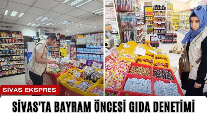 Sivas'ta Bayram Öncesi Gıda Denetimi