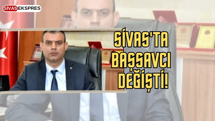 Sivas'ta Başsavcı Değişti!