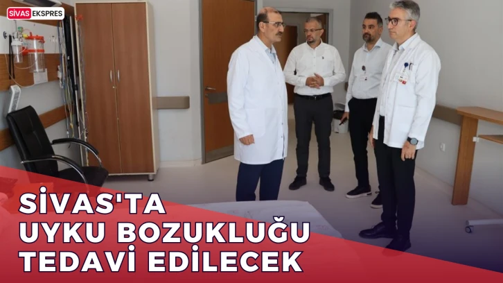 Sivas'ta Uyku Bozukluğu Tedavi Edilecek