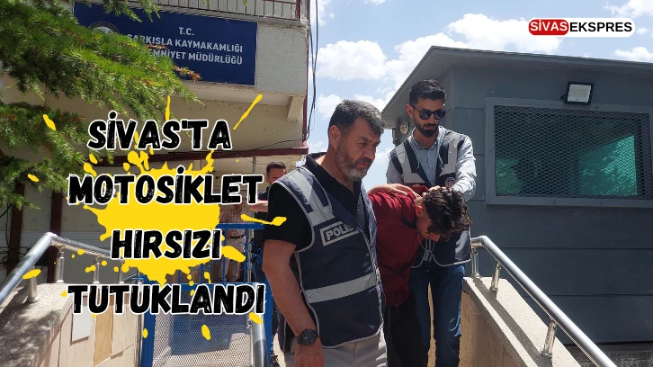 Sivas'ta Motosiklet Hırsızı Tutuklandı