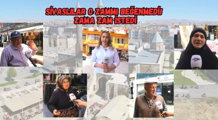Sivaslılar O Zammı Beğenmedi! Zama Zam İstedi