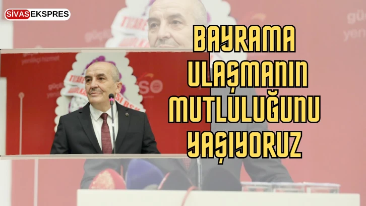 Bayrama Ulaşmanın Mutluluğunu Yaşıyoruz