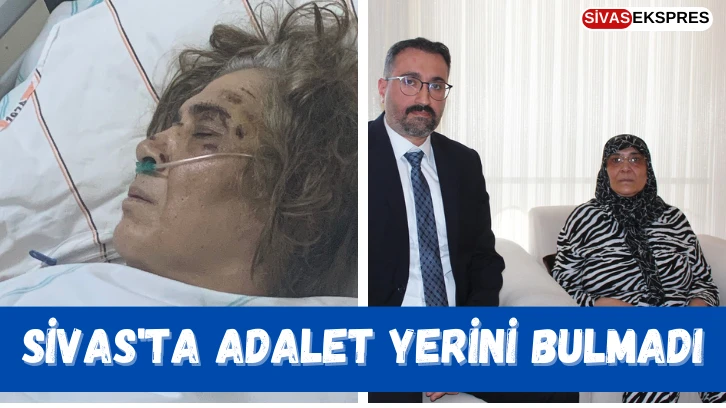 Sivas'ta Adalet Yerini Bulmadı