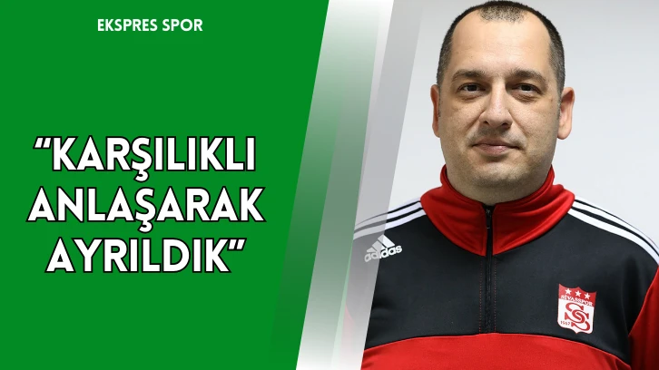 “Karşılıklı Anlaşarak Ayrıldık”