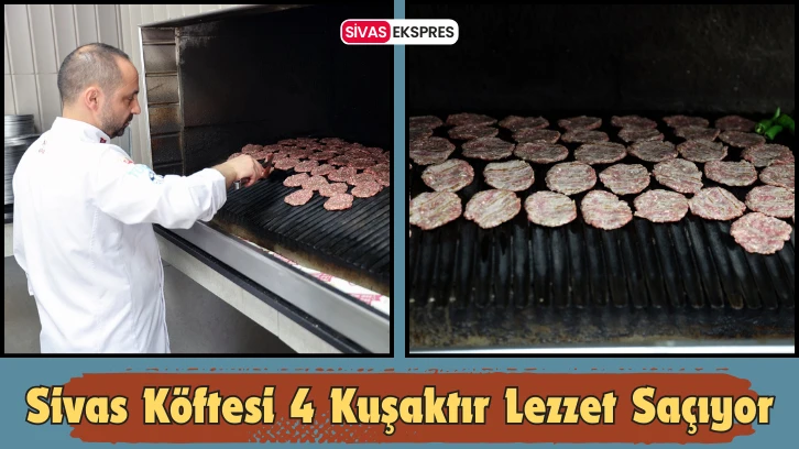 Sivas Köftesi 4 Kuşaktır Lezzet Saçıyor