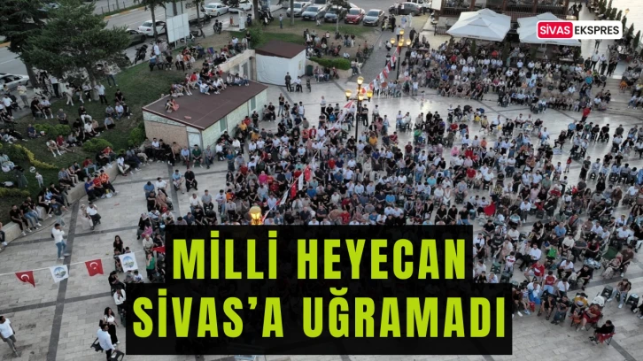 Milli Heyecan Sivas’a Uğramadı