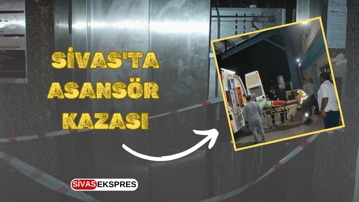 Sivas'ta Asansör Kazası