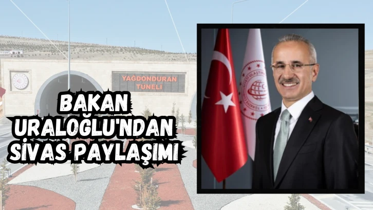 Bakan Uraloğlu'ndan Sivas Paylaşımı