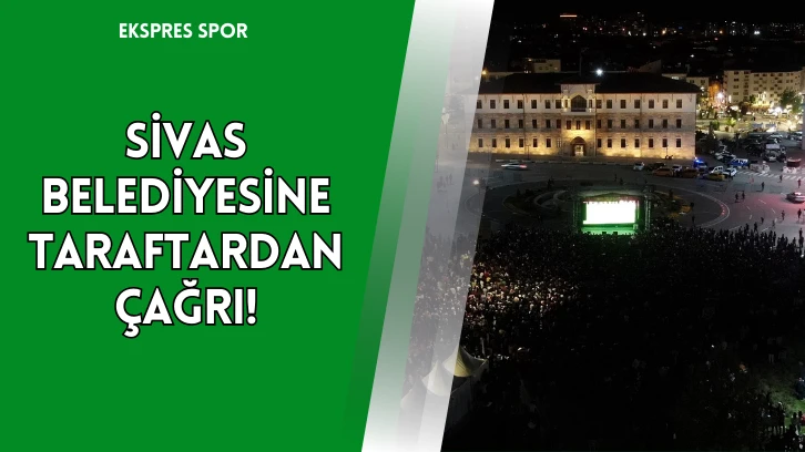 Sivas Belediyesine Taraftardan Çağrı!