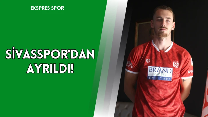 Sivasspor'dan Ayrıldı!