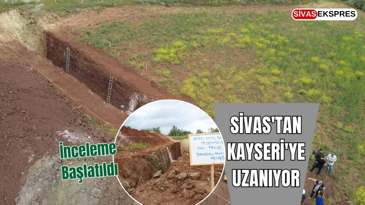 Sivas'tan Kayseri'ye Uzanıyor, İnceleme Başlatıldı