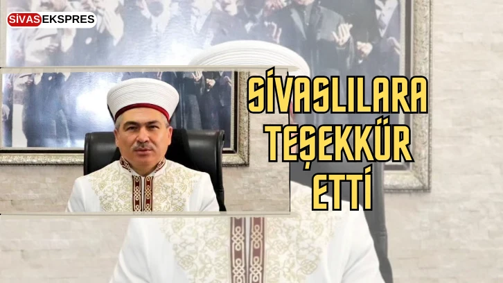 Sivaslılara Teşekkür Etti