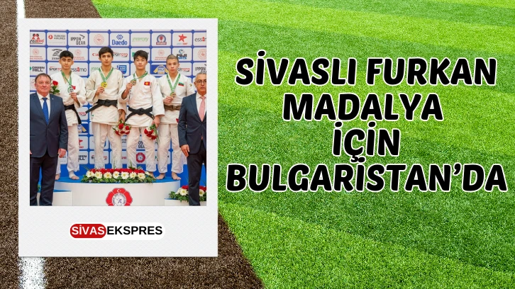 Sivaslı Furkan Madalya İçin Bulgaristan’da