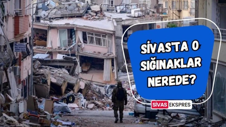 Sivas'ta O Sığınaklar Nerede?