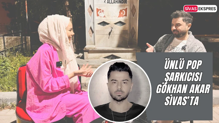 Ünlü Pop Şarkıcısı Gökhan Akar Sivas’ta