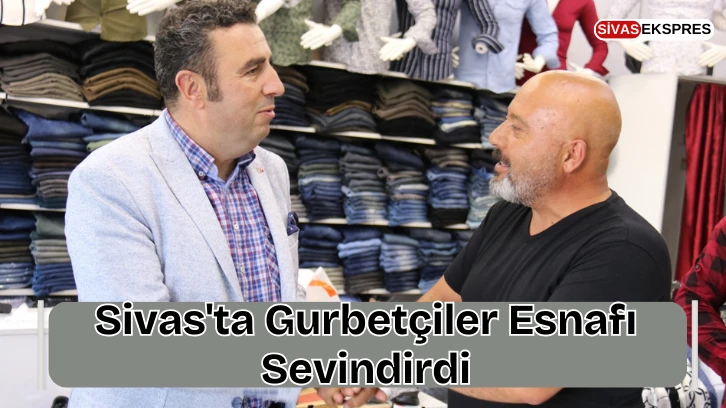 Sivas'ta Gurbetçiler Esnafı Sevindirdi