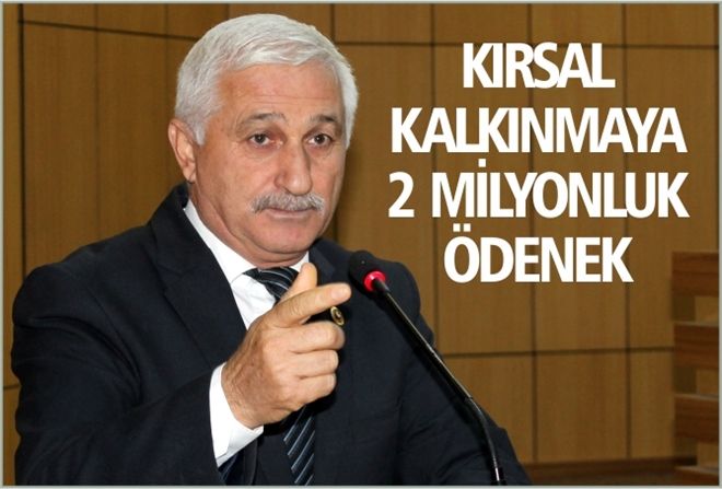 KIRSAL KALKINMAYA 2 MİLYONLUK ÖDENEK