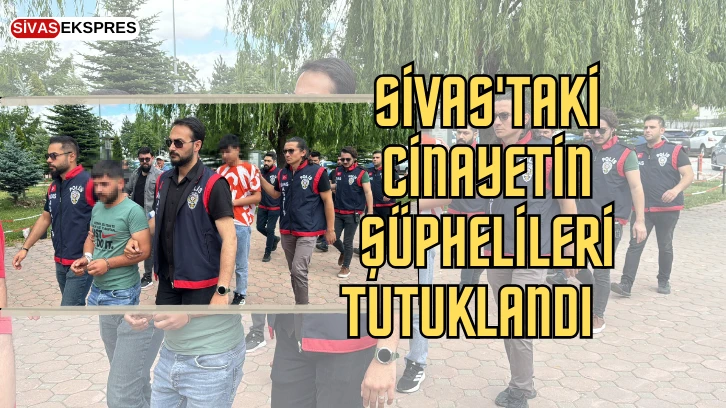 Sivas'taki Cinayetin Şüphelileri Tutuklandı   