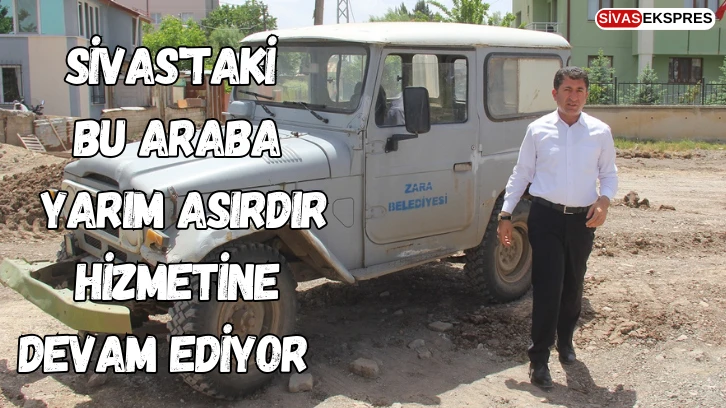 Sivas'taki Bu Araba Yarım Asırdır Hizmetine Devam Ediyor  