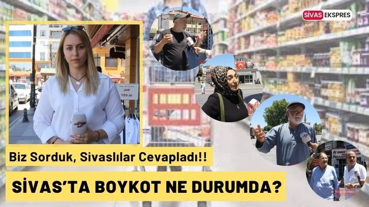 Sivaslılara Sorduk; Boykot Ne Durumda?