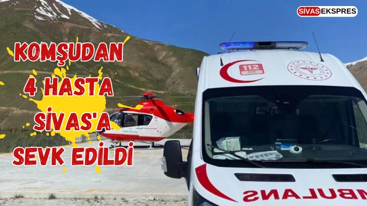 Komşudan 4 Hasta  Sivas'a Sevk Edildi