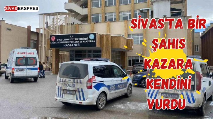 Sivas'ta Bir Şahıs Kazara Kendini Vurdu