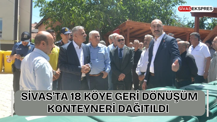 Sivas'ta 18 Köye Geri Dönüşüm Konteyneri Dağıtıldı 