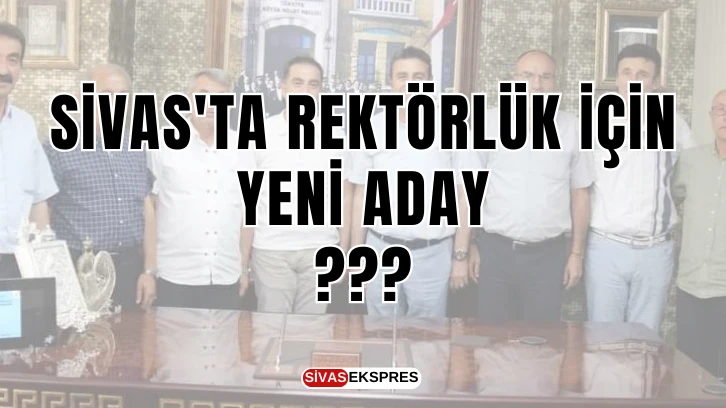 Sivas'ta Rektörlük İçin Yeni Aday