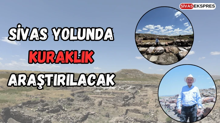 Sivas Yolunda Kuraklık Araştırılacak