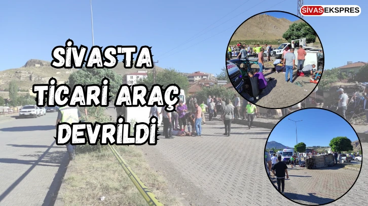 Sivas'ta Ticari Araç Devrildi