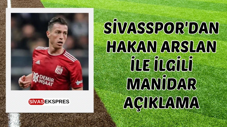 Sivasspor'dan Hakan Arslan İle İlgili Manidar Açıklama