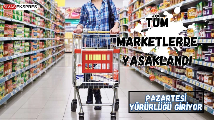 Tüm Marketlerde Yasaklandı